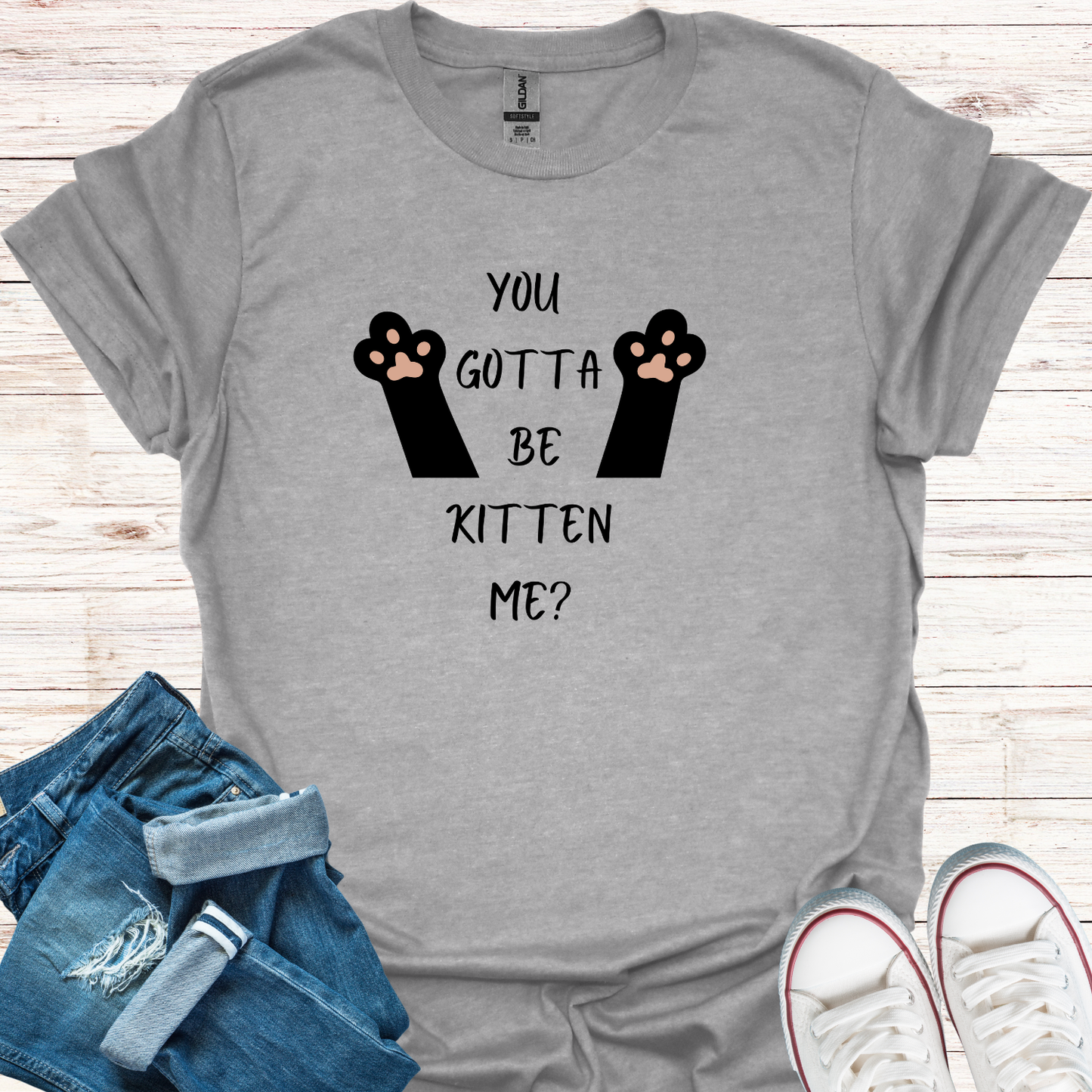 You Gotta Be Kitten Me T-Shirt