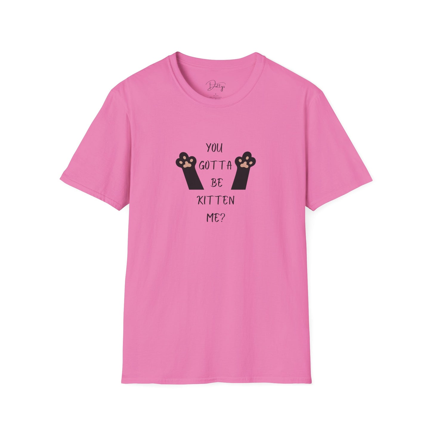 You Gotta Be Kitten Me T-Shirt