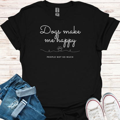 Dogs Make Me Happy T-Shirt