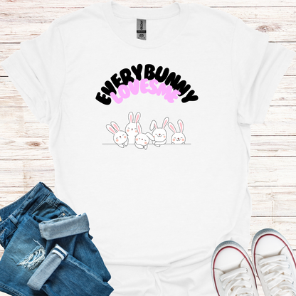 Every Bunny Loves Me T-Shirt