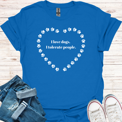 I Love Dogs, I Tolerate People T-Shirt