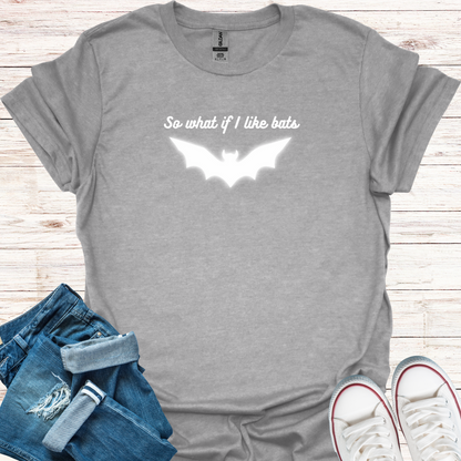 So What If I Like Bats T-Shirt