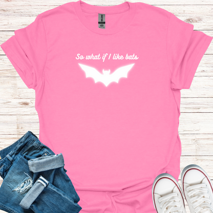 So What If I Like Bats T-Shirt