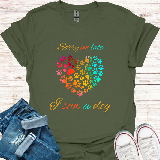 Sorry Im Late I Saw A Dog T-Shirt